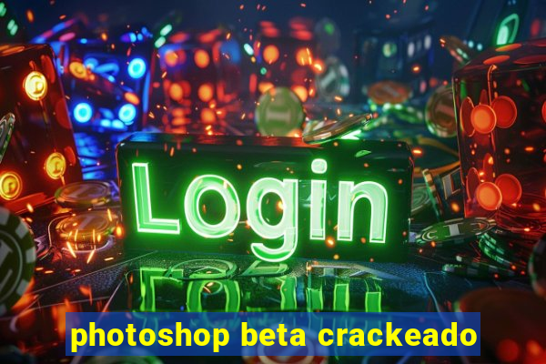 photoshop beta crackeado